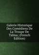 Galerie Historique Des Comediens De La Troupe De Talma; (French Edition), 