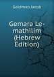 Gemara Le-mathilim (Hebrew Edition), Goldman Jacob 