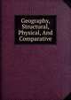 Geography, Structural, Physical, And Comparative, 