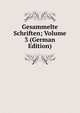 Gesammelte Schriften; Volume 3 (German Edition), 