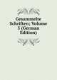 Gesammelte Schriften; Volume 5 (German Edition), 