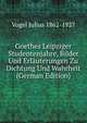 Goethes Leipziger Studentenjahre, Bilder Und Erlauterungen Zu Dichtung Und Wahrheit (German Edition), Vogel Julius 1862-1927 
