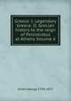 Greece: I. Legendary Greece. II. Grecian history to the reign of Peisistratus at Athens Volume 6, Grote George 1794-1871 