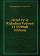 Histoire De France au dix-septieme siecle. Henri IV et Richelieu Volume 11, Michelet Jules 1798-1874 