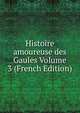 Histoire amoureuse des Gaules Volume 3 (French Edition), 