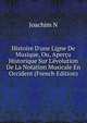 Histoire D'une Ligne De Musique, Ou, Aper?u Historique Sur L'?volution De La Notation Musicale En Occident (French Edition), Joachim N 