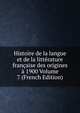 Histoire de la langue et de la litterature francaise des origines a 1900 Volume 7 (French Edition), 
