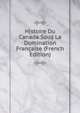 Histoire Du Canada Sous La Domination Francaise (French Edition), 