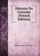 Histoire Du Consulat (French Edition), Thiers, Adolphe, 1797-1877 