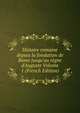 Histoire romaine depuis la fondation de Rome jusqu'au r?gne d'Auguste Volume 1 (French Edition), 