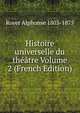 Histoire universelle du theatre Volume 2 (French Edition), Royer Alphonse 1803-1875 
