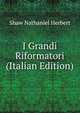 I Grandi Riformatori (Italian Edition), Shaw Nathaniel Herbert 