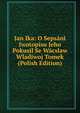 Jan Ika: O Sepsani Iwotopisu Jeho Pokusil Se Wacslaw Wladiwoj Tomek (Polish Edition), 