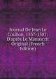 Journal De Jean Le Coullon, 1537-1587: D'apr?s Le Manuscrit Original (French Edition), 