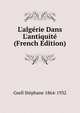 L'alg?rie Dans L'antiquit? (French Edition), Gsell Stephane 1864-1932 
