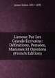 L'amour Par Les Grands ?crivains: D?finitions, Pens?es, Manimes Et Opinions (French Edition), Lemer Julien 1815-1893 
