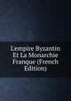 L'empire Byzantin Et La Monarchie Franque (French Edition), 