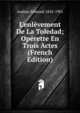 L'enl?vement De La Toledad; Op?rette En Trois Actes (French Edition), Audran Edmond 1842-1901 