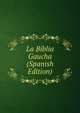 La Biblia Gaucha (Spanish Edition), 