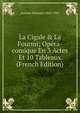 La Cigale & La Fourmi; Op?ra-comique En 3 Actes Et 10 Tableaux (French Edition), Audran Edmond 1842-1901 