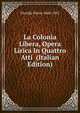 La Colonia Libera, Opera Lirica In Quattro Atti (Italian Edition), Floridia Pietro 1860-1932 