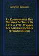 La Communaut? Des Notaires De Tours De 1512 ? 1791: D'apr?s Ses Archives In?dites (French Edition), Langlois Ludovic 