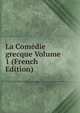La Comedie grecque Volume 1 (French Edition), 