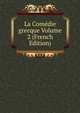 La Comedie grecque Volume 2 (French Edition), 