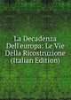 La Decadenza Dell'europa: Le Vie Della Ricostruzione (Italian Edition), 