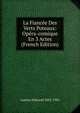 La Fiancee Des Verts Poteaux: Opera-comique En 3 Actes (French Edition), Audran Edmond 1842-1901 