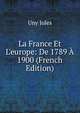 La France Et L'europe: De 1789 ? 1900 (French Edition), Uny Jules 