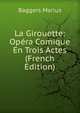 La Girouette: Opera Comique En Trois Actes (French Edition), Baggers Marius 