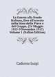 La Guerra alla fronte Italiana, fino all'arresto sulla linea della Piave e del Grappa. (24 Maggio 1915-9 Novembre 1917) Volume 1 (Italian Edition), Cadorna Luigi 