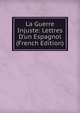 La Guerre Injuste: Lettres D'un Espagnol (French Edition), 