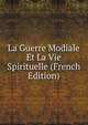 La Guerre Modiale Et La Vie Spirituelle (French Edition), 