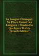 La Langue Etrusque: Sa Place Parmi Les Langues : Etudes De Quelques Textes (French Edition), 