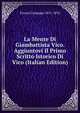 La Mente Di Giambattista Vico. Aggiuntovi Il Primo Scritto Istorico Di Vico (Italian Edition), Ferrari Giuseppe 1811-1876 