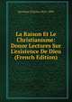 La Raison Et Le Christianisme: Douze Lectures Sur L'existence De Dieu (French Edition), Secretan Charles 1815-1895 