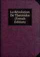 La Revolution De Thermidor (French Edition), 