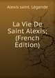 La Vie De Saint Alexis; (French Edition), Alexis saint. Legende 