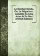 Le Bienfait Rendu, Ou, Le N?gociant: Com?die En Cinq Actes & En Vers (French Edition), 