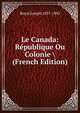Le Canada: Republique Ou Colonie (French Edition), Royal Joseph 1837-1902 