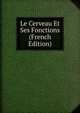 Le Cerveau Et Ses Fonctions (French Edition), 
