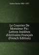 Le Courrier De Monsieur Pic: Lettres In?dites d'?crivains Fran?ais (French Edition), Guitry Sacha 1885-1957 