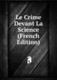 Le Crime Devant La Science (French Edition), 