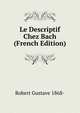 Le Descriptif Chez Bach (French Edition), Robert Gustave 1868- 