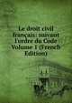 Le droit civil fran?ais: suivant l'ordre du Code Volume 1 (French Edition), 