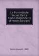 Le Formidable Secret De La Franc-maconnerie (French Edition), Santo Joseph 1869- 
