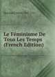 Le Feminisme De Tous Les Temps (French Edition), Deschard Marie 1847-1927 