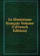 Le feminisme francais Volume 2 (French Edition), 